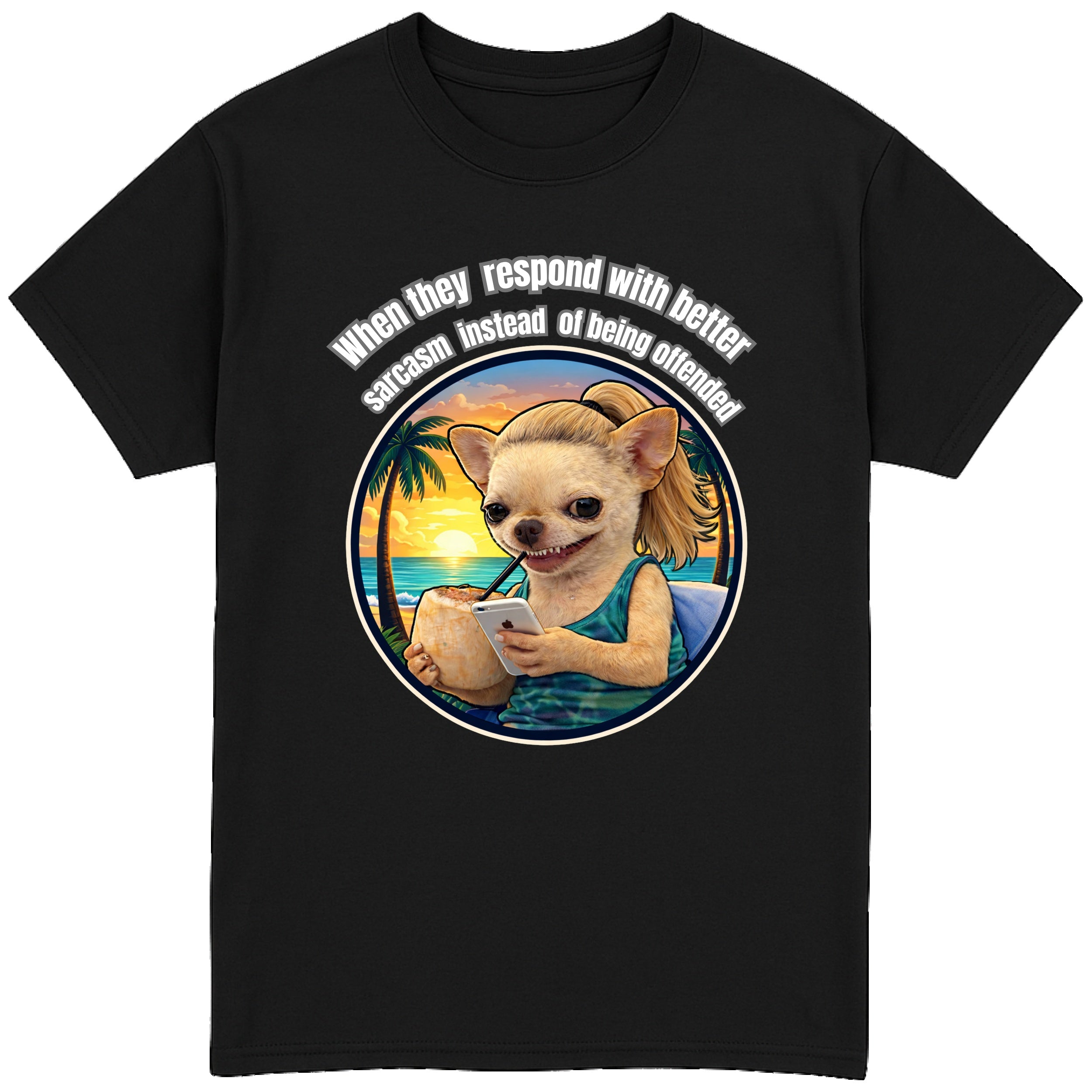 When They Respond with Better Sarcasm Instead of Being Offended T-Shirt