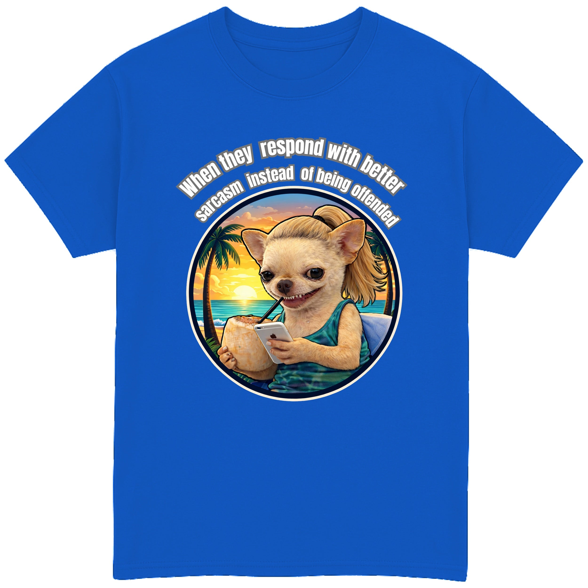 When They Respond with Better Sarcasm Instead of Being Offended T-Shirt
