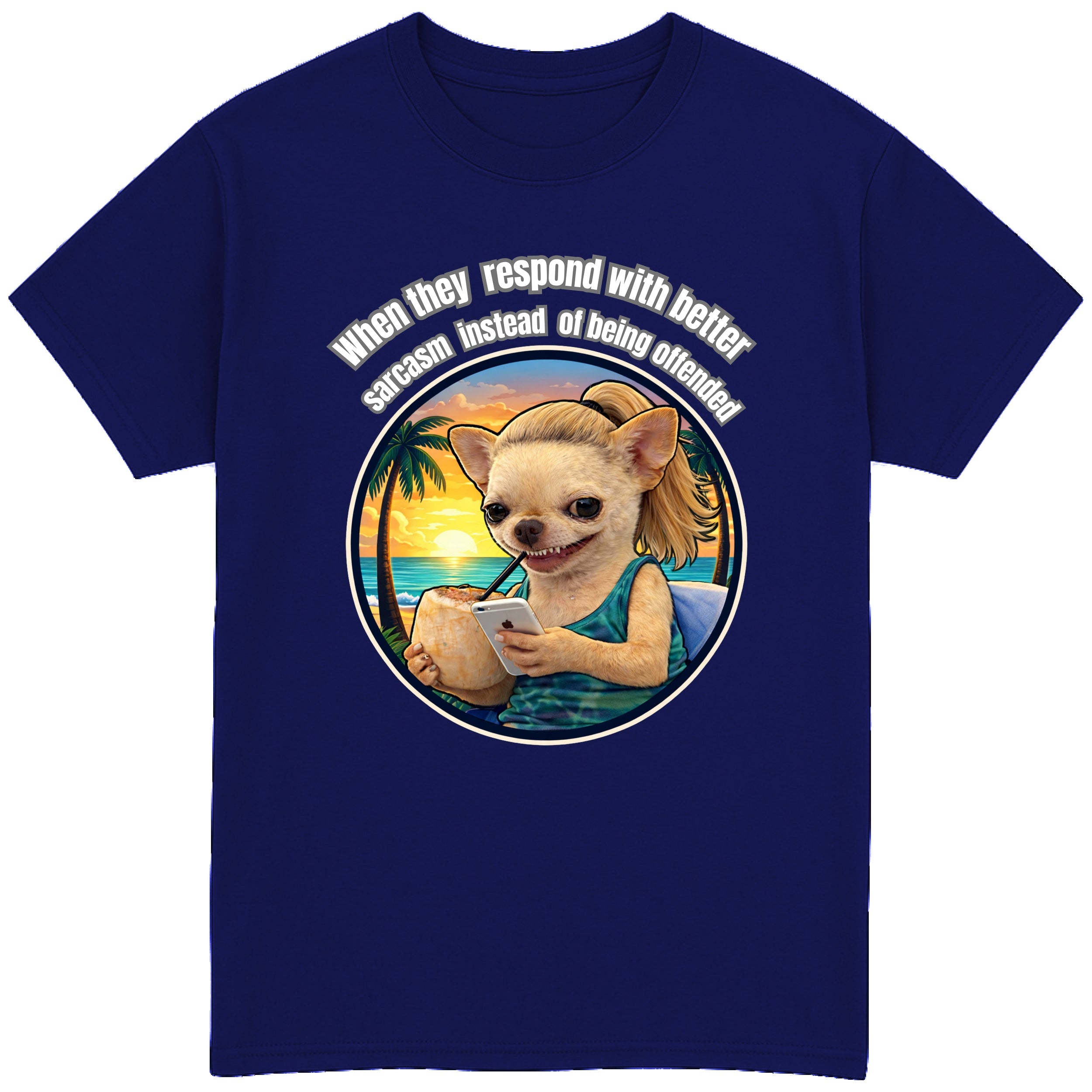 When They Respond with Better Sarcasm Instead of Being Offended T-Shirt