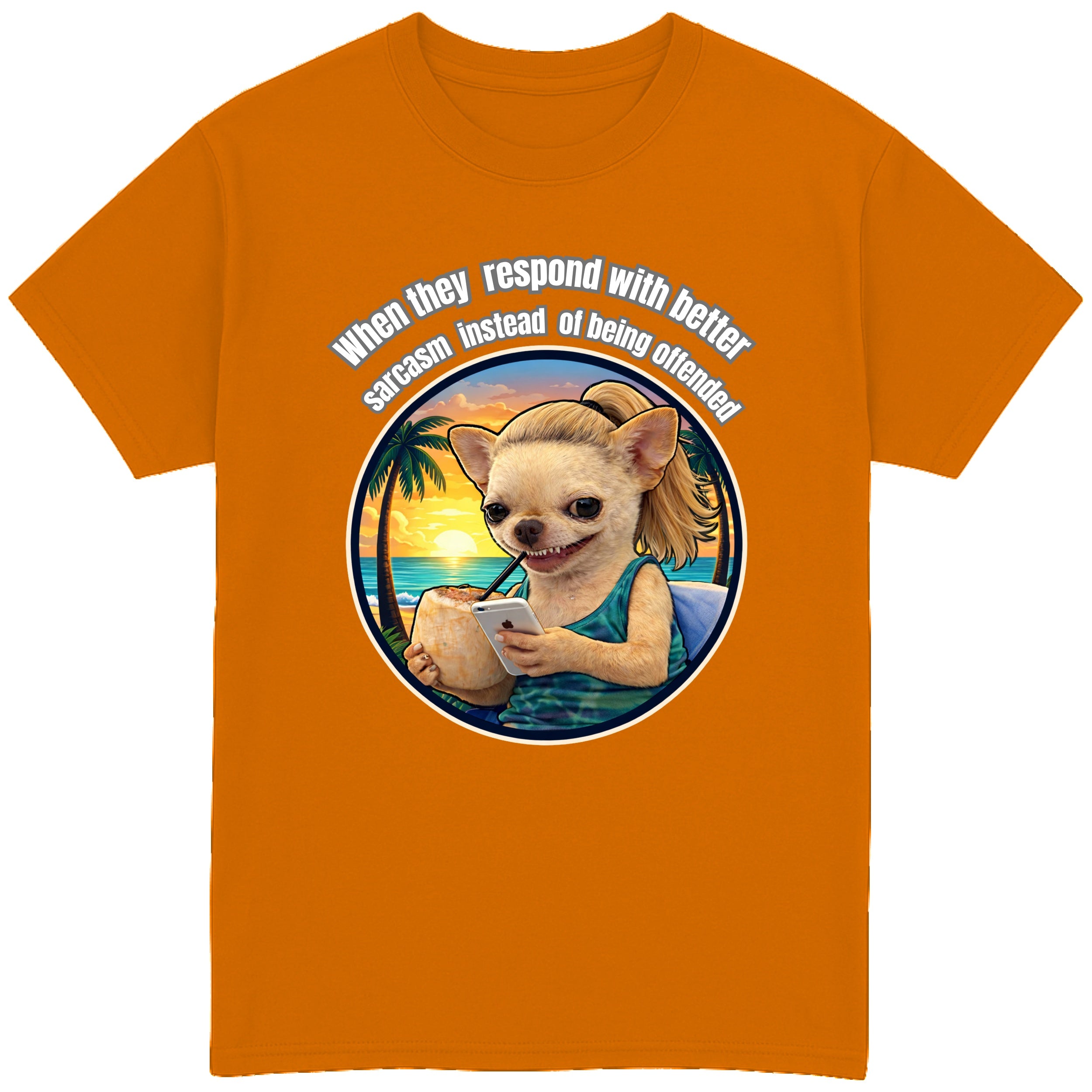 When They Respond with Better Sarcasm Instead of Being Offended T-Shirt