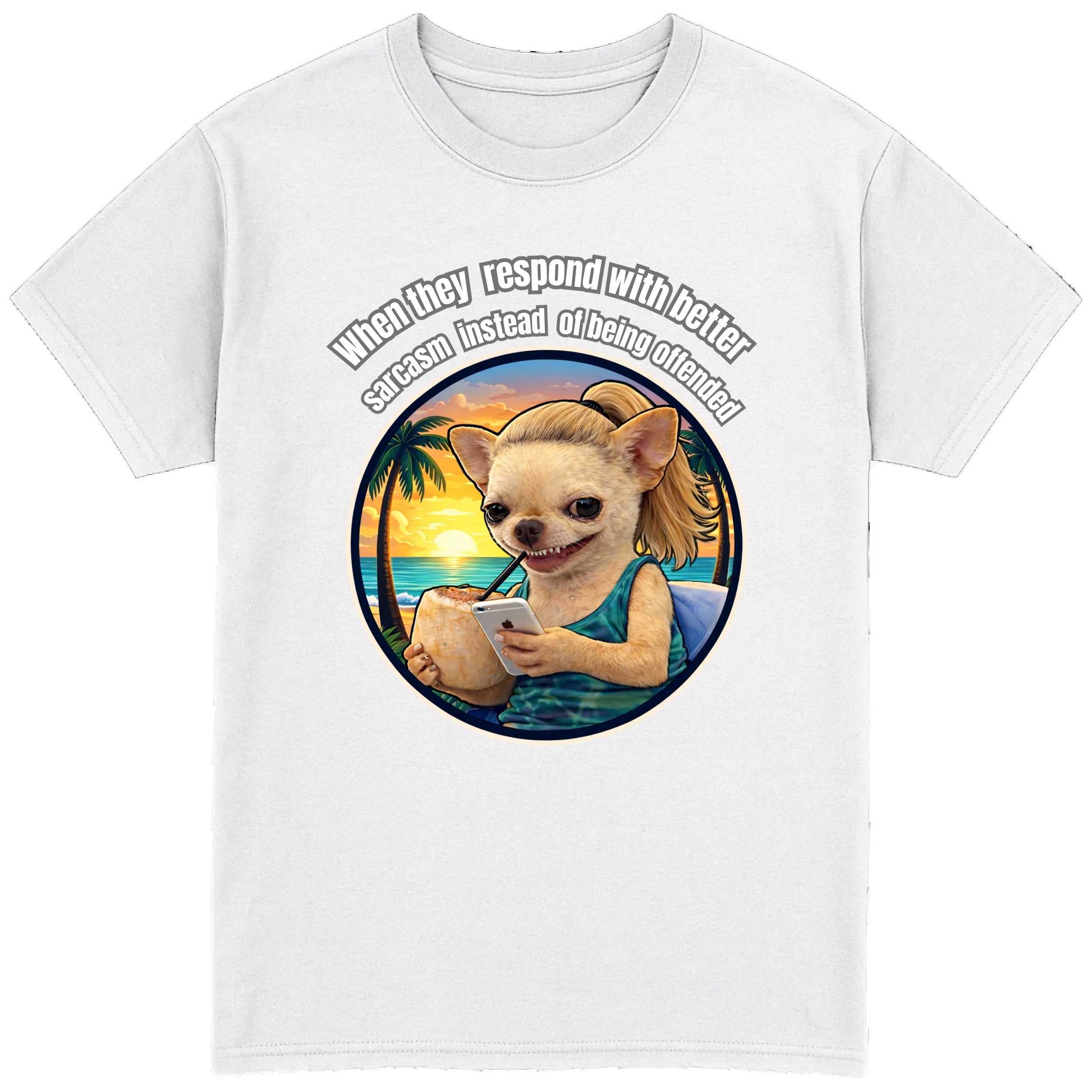 When They Respond with Better Sarcasm Instead of Being Offended T-Shirt