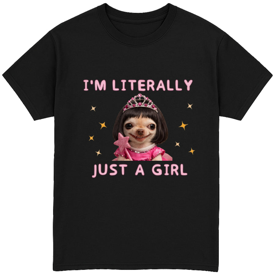 I'm Literally Just A Girl T-Shirt