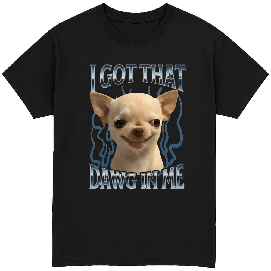 I Got That Dawg In Me T-Shirt